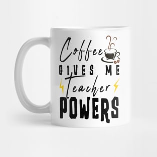 Coffee Gives Me Teacher Powers Mug